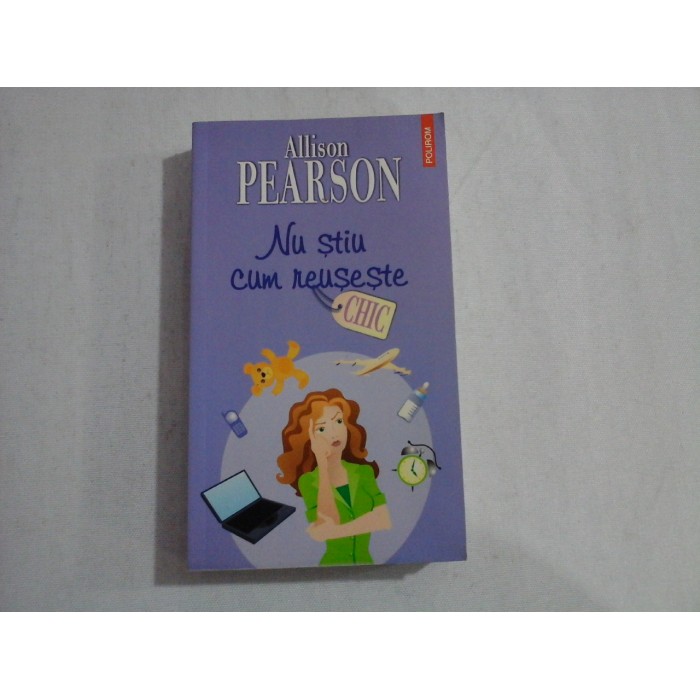     NU  STIU  CUM  REUSESTE (roman)  -  Allison  PEARSON 